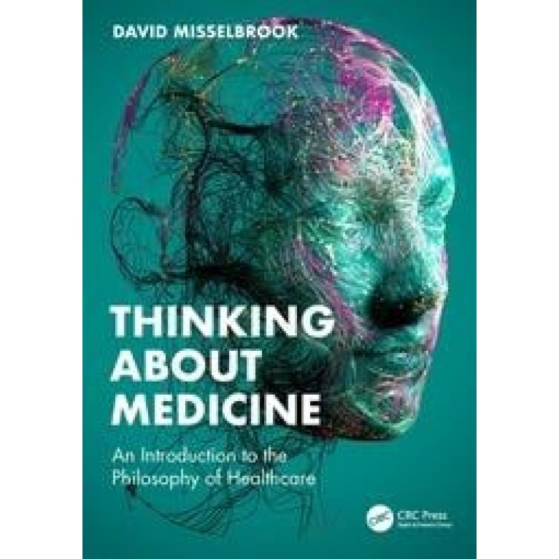 Thinking About Medicine An Introduction to the Philosophy of Healthcare