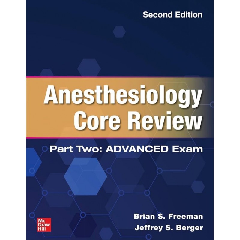 Anesthesiology Core Review: Part Two ADVANCED Exam, Second Edition