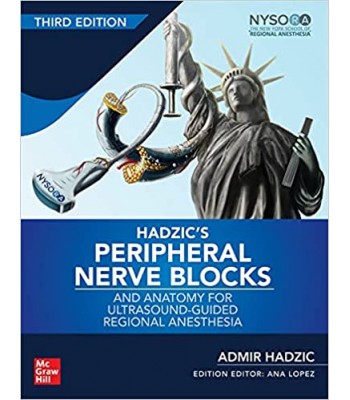 Hadzic’s Peripheral Nerve Blocks and Anatomy for Ultrasound-Guided Regional Anesthesia, 3E