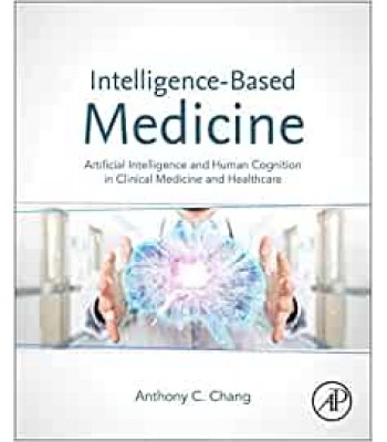 Intelligence-Based Medicine - Artificial Intelligence and Human Cognition in Clinical Medicine and Healthcare