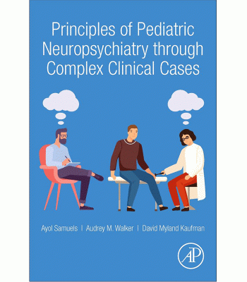 Principles of Pediatric Neuropsychiatry through Complex Clinical Cases
