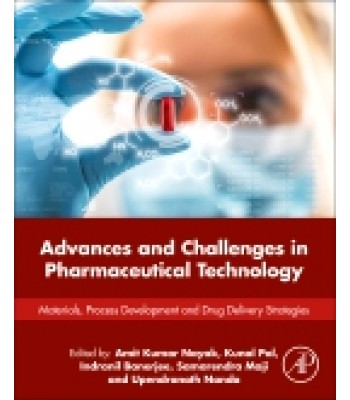 Advances and Challenges in Pharmaceutical Technology, Materials, Process Development and Drug Delivery Strategies