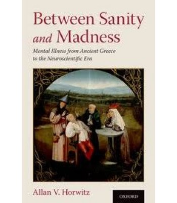 Between Sanity and Madness - Mental Illness from Ancient Greece to the Neuroscientific Era