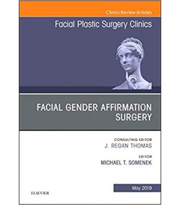 Facial Gender Affirmation Surgery, An Issue of Facial Plastic Surgery Clinics of North America, Volume 27-2