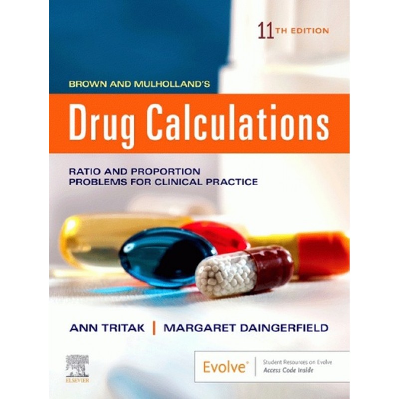 Brown and Mulholland’s Drug Calculations 11E: Process and Problems for Clinical Practice