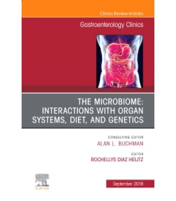 The microbiome: Interactions with organ systems, diet, and genetics, An Issue of Gastroenterology Clinics of North America