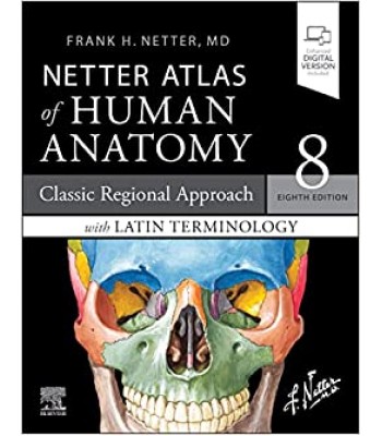 Netter Atlas of Human Anatomy: A Regional Approach with Latin Terminology, 8E, Classic Regional Approach with Latin Terminology 