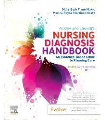 Ackley and Ladwig’s Nursing Diagnosis Handbook,13E An Evidence-Based Guide to Planning Care 