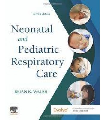 Neonatal and Pediatric Respiratory Care, 6E By Walsh 