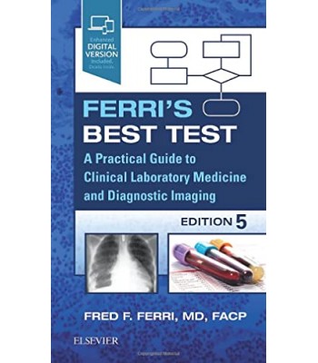 Ferri’s Best Test: A Practical Guide to Clinical Laboratory Medicine and Diagnostic Imaging, 5th Edition