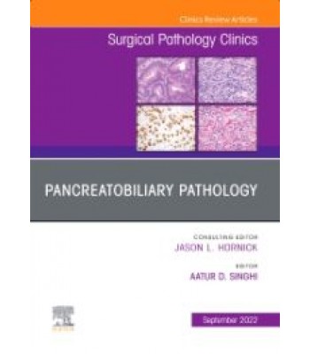 Pancreatobiliary Pathology, An Issue of Surgical Pathology Clinics, Volume 15-3 (ΥΠΟ ΕΚΔΟΣΗ ΝΟΕΜΒΡΙΟΣ 2022)