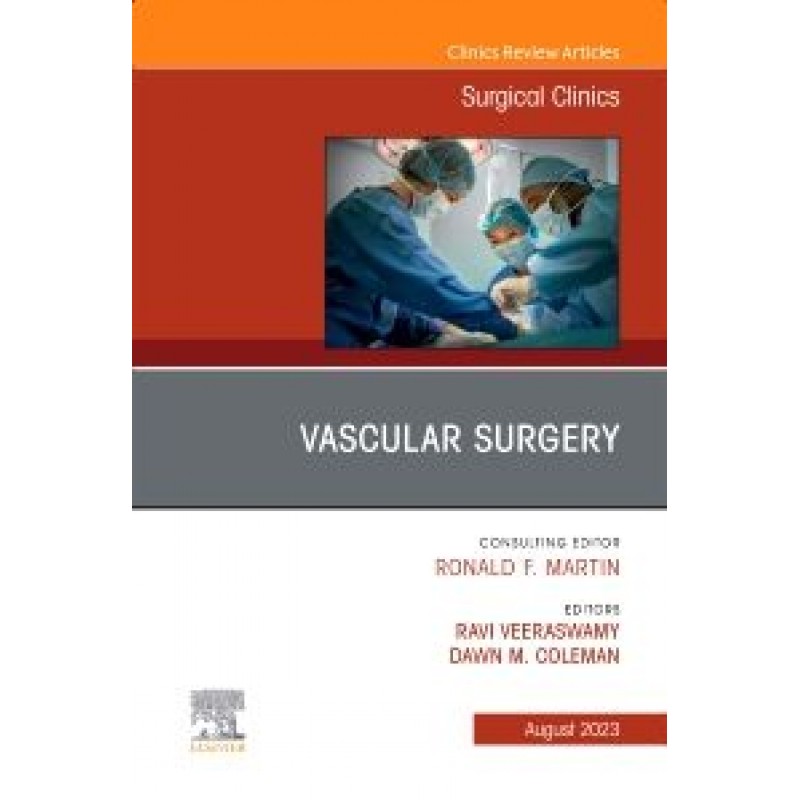 Vascular Surgery, An Issue of Surgical Clinics, 1st Edition