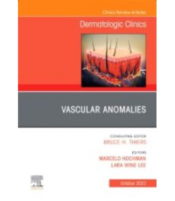 Vascular Anomalies, An Issue of Dermatologic Clinics, Volume 40-4