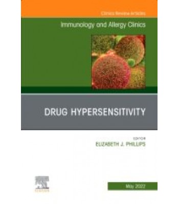 Drug Hypersensitivity, An Issue of Immunology and Allergy Clinics of North America, Volume 42-2
