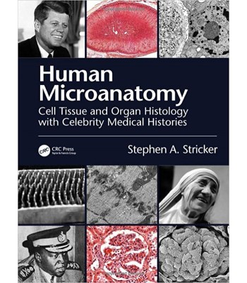 Human Microanatomy: Cell Tissue and Organ Histology with Celebrity Medical Histories