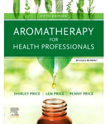 Aromatherapy for Health Professionals Revised Reprint, 5E