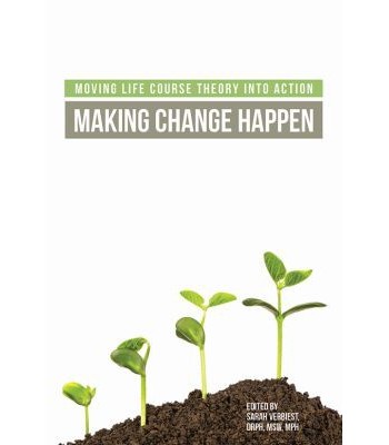 Moving Life Course Theory into Action - Making Change Happen