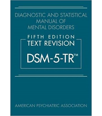 Diagnostic and Statistical Manual of Mental Disorders, 5E, Text Revision (DSM-5-TR™) 