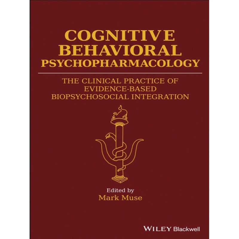 Cognitive Behavioral Psychopharmacology: The Clinical Practice of Evidence-Based Biopsychosocial Integration