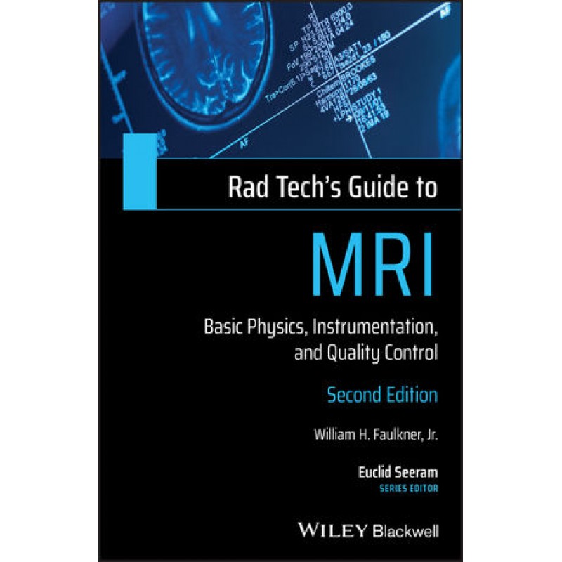 Rad Tech's Guide to MRI: Basic Physics, Instrumentation, and Quality Control, 2nd Edition