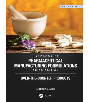 Handbook of Pharmaceutical Manufacturing Formulations, Third Edition: Volume Five, Over-the-Counter Products 3rd Edition