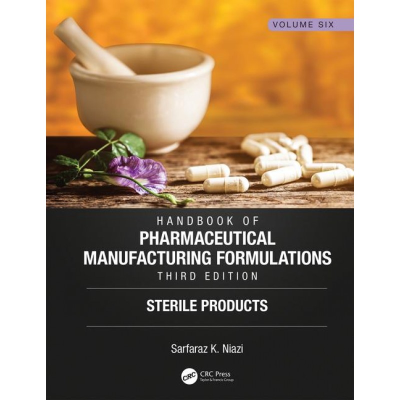 Handbook of Pharmaceutical Manufacturing Formulations, Third Edition: Volume Six, Sterile Products 3rd Edition