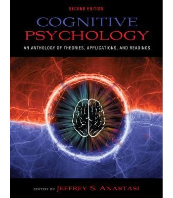 Cognitive Psychology An Anthology of Theories, Applications, and Readings