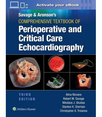 Savage & Aronson’s Comprehensive Textbook of Perioperative and Critical Care Echocardiography , 3E