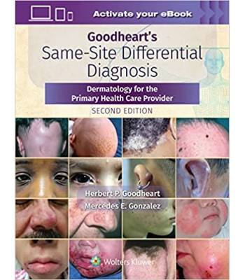Goodheart’s Same-Site Differential Diagnosis: Dermatology for the Primary Health Care Provider, 2E