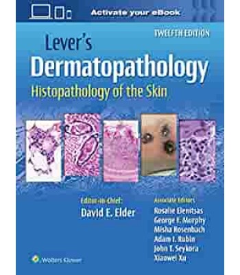 Lever's Dermatopathology: Histopathology of the Skin Twelfth edition 