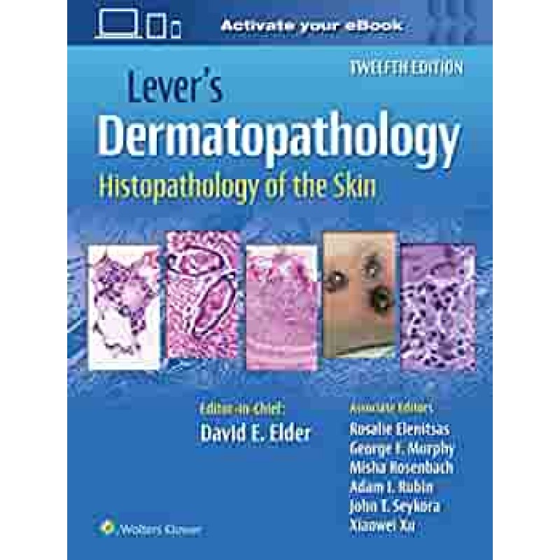 Lever's Dermatopathology: Histopathology of the Skin Twelfth edition 