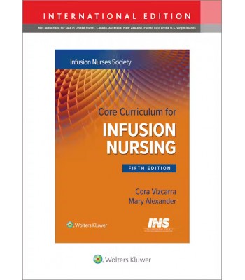 Core Curriculum for Infusion Nursing: An Official Publication of the Infusion Nurses Society, 5th Edition, International Edition