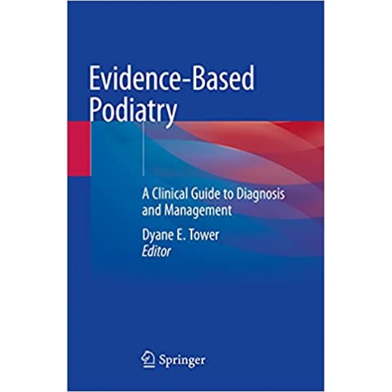  Evidence-Based Podiatry  A Clinical Guide to Diagnosis and Management