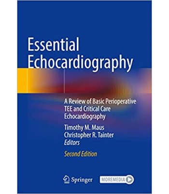 Essential Echocardiography: A Review of Basic Perioperative TEE and Critical Care Echocardiography, 2E
