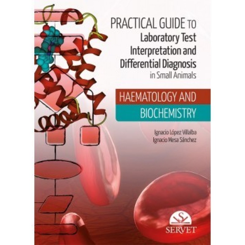 Practical Guide to Laboratory Test Interpretation and Differential Diagnosis. Haematology and Biochemistry