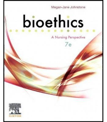 Bioethics, 7th Edition A Nursing Perspective