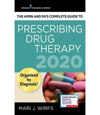 The APRN and PA’s Complete Guide to Prescribing Drug Therapy 2020