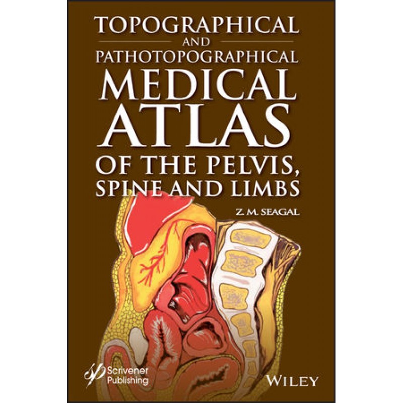 Topographical and Pathotopographical Medical Atlas of the Pelvis, Spine, and Limbs