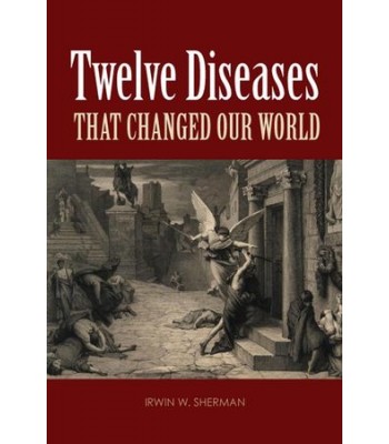 Twelve Diseases That Changed Our World
