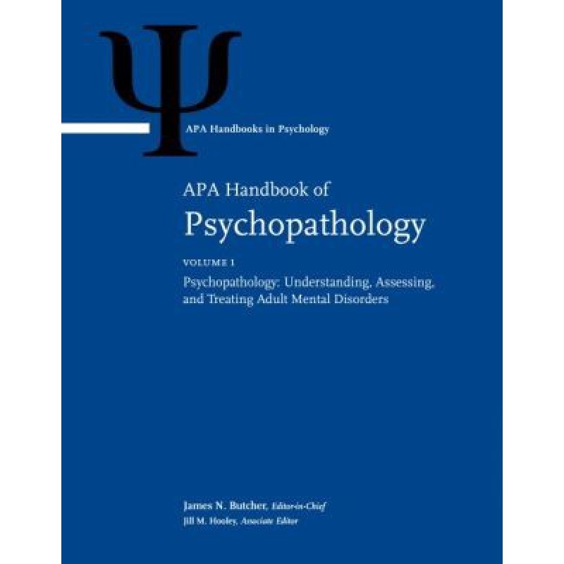 APA Handbook of Psychopathology Volume 1: Psychopathology: Understanding, Assessing, and Treating Adult Mental Disorders; Volume 2: Psychopathology in Children and Adolescents