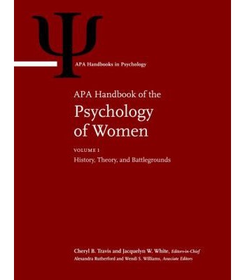 APA Handbook of the Psychology of Women Volume 1: History, Theory, and Battlegrounds, Volume 2: Perspectives on Women's Private and Public Lives