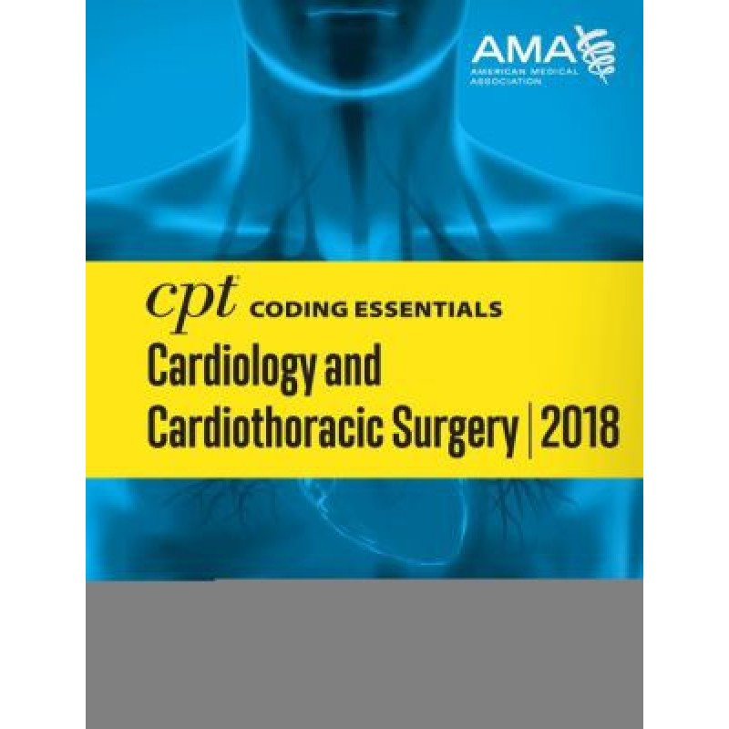 CPT Coding Essentials for Cardiology and Cardiothoracic Surgery 2018