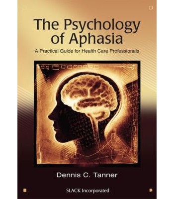 The Psychology of Aphasia A Practical Guide for Health Care Professionals