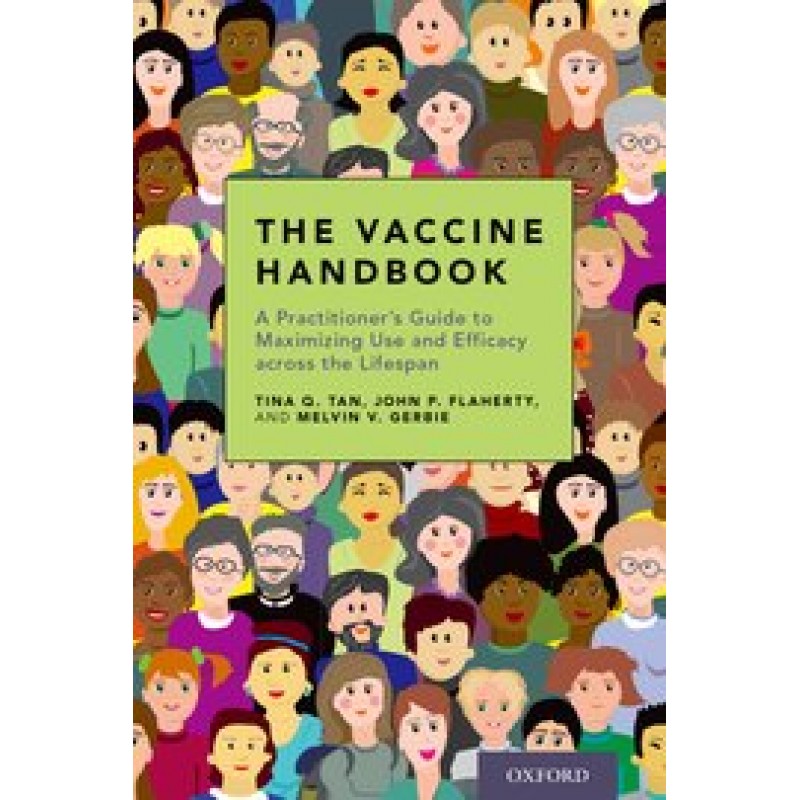 The Vaccine Handbook A Practitioner's Guide to Maximizing Use and Efficacy across the Lifespan