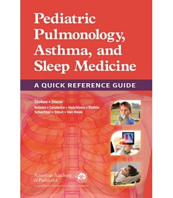 Pediatric Pulmonology, Asthma, and Sleep Medicine A Quick Reference Guide