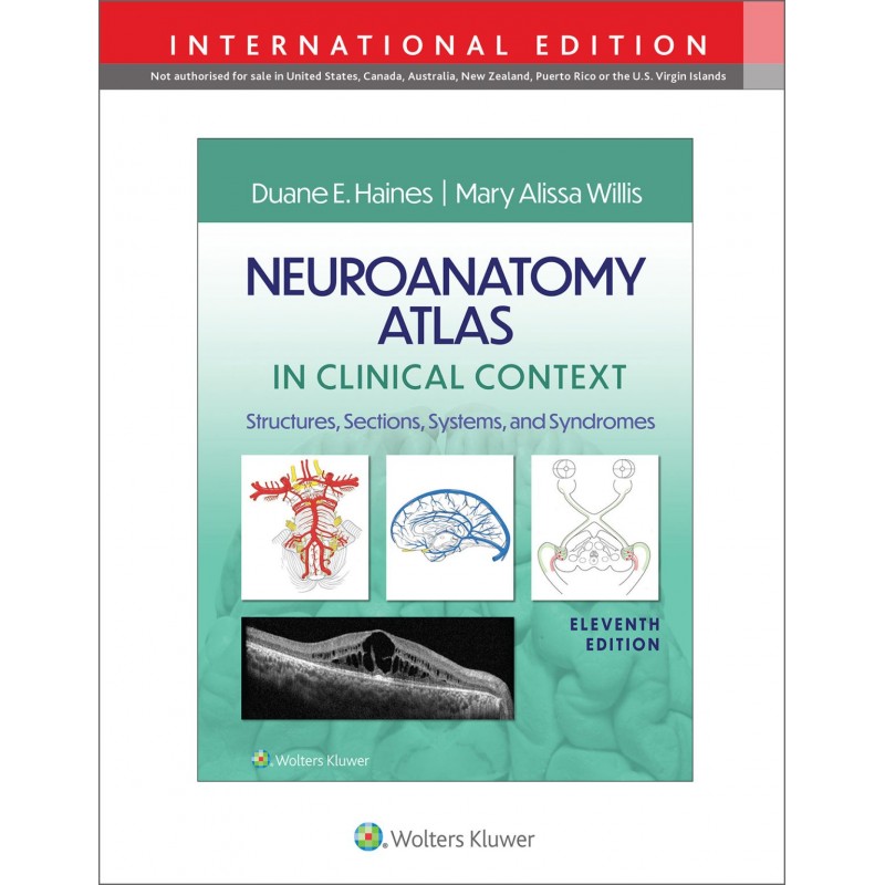 Neuroanatomy Atlas in Clinical Context Structures, Sections, Systems, and Syndromes, Eleventh edition, International Edition