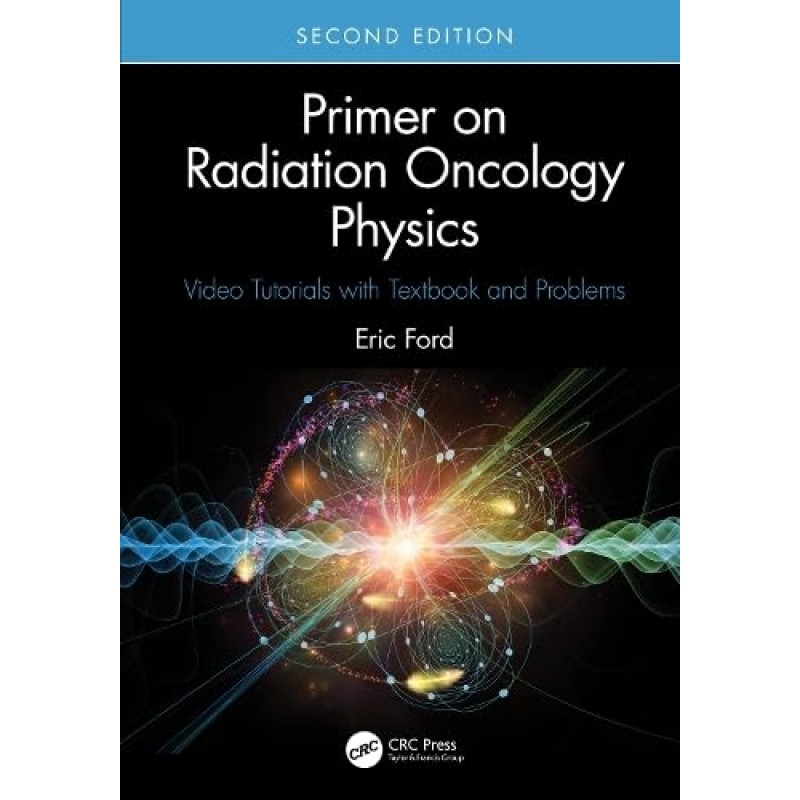 Primer on Radiation Oncology Physics Video Tutorials with Textbook and Problems 2nd Edition