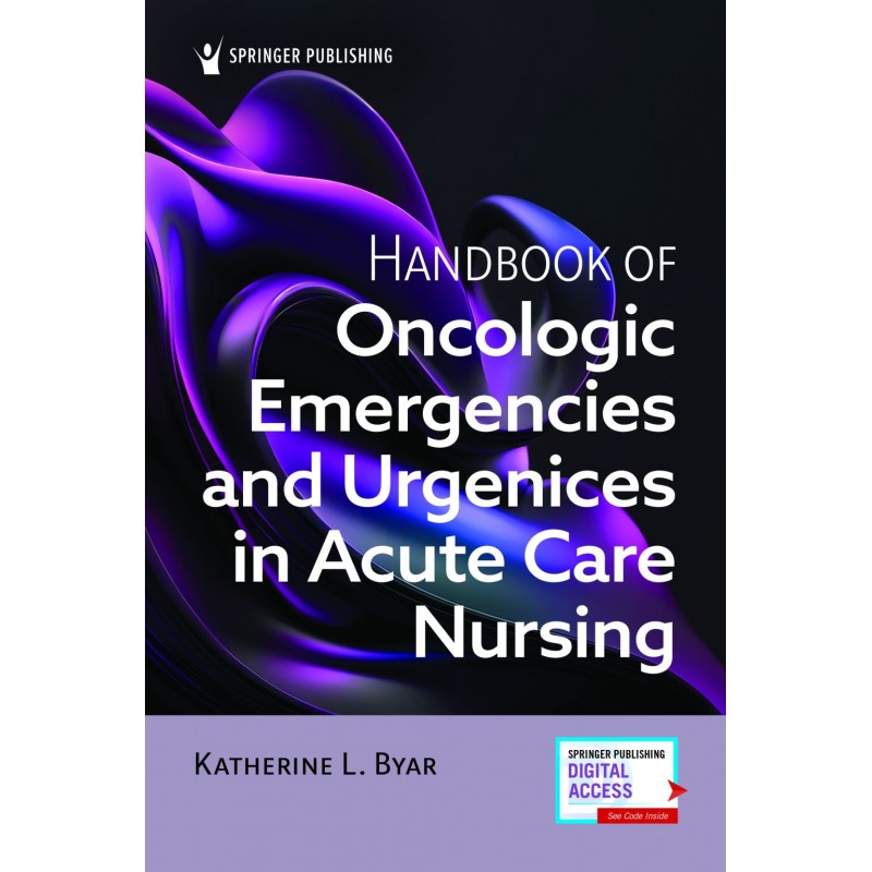  Handbook of Oncologic Emergencies and Urgencies in Acute Care Nursing