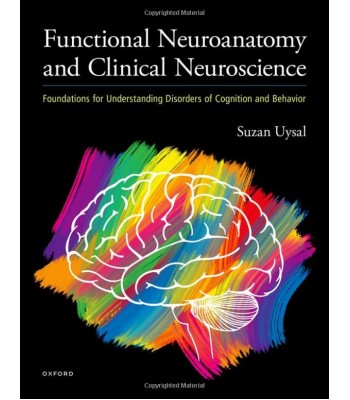 Functional Neuroanatomy and Clinical Neuroscience: Foundations for Understanding Disorders of Cognition and Behavior