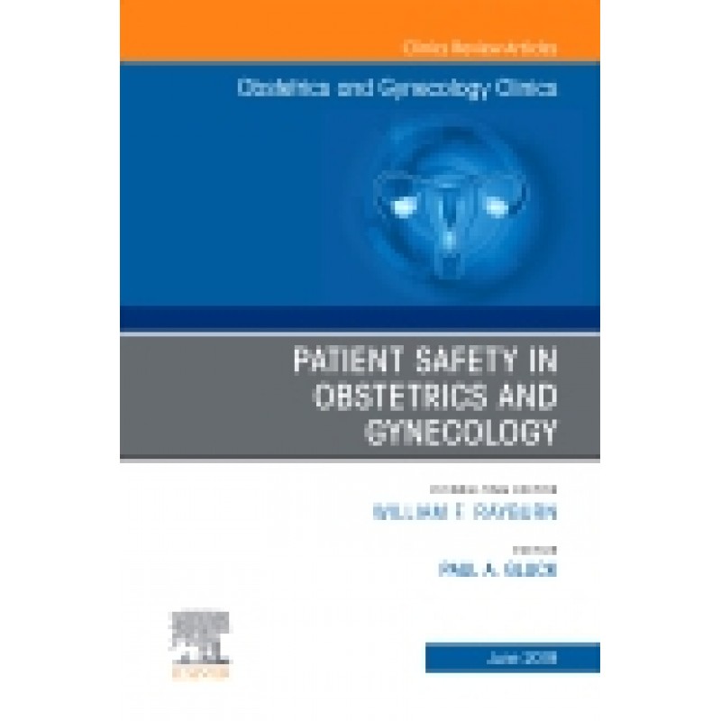 Patient Safety in Obstetrics and Gynecology, An Issue of Obstetrics and Gynecology Clinics, Volume 46-2
